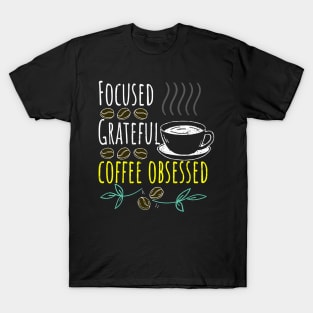 Focused, Grateful, Coffee Obsessed Black Coffee T-Shirt